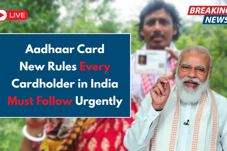 Aadhaar Card New Rules Every Cardholder in India Must Follow Urgently