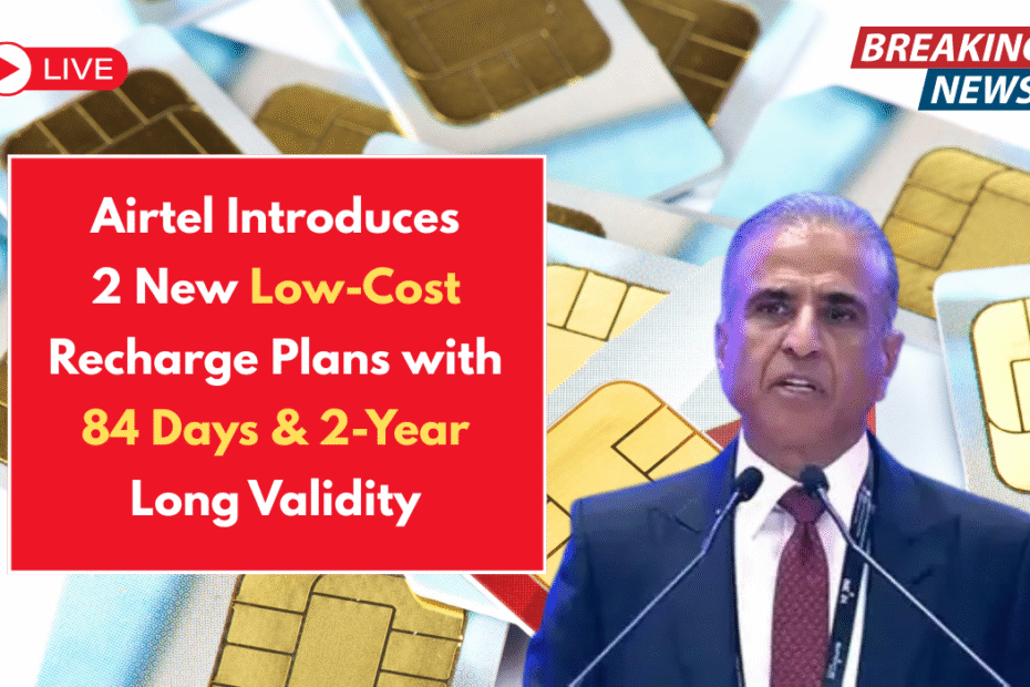 Airtel Introduces 2 New Low-Cost Recharge Plans with 84 Days & 2-Year Long Validity