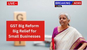 GST Big Reform 2025: Only 5% and 18% Slabs, Big Relief for Small Businesses