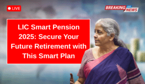 LIC Smart Pension 2025: Secure Your Future Retirement with This Smart Plan