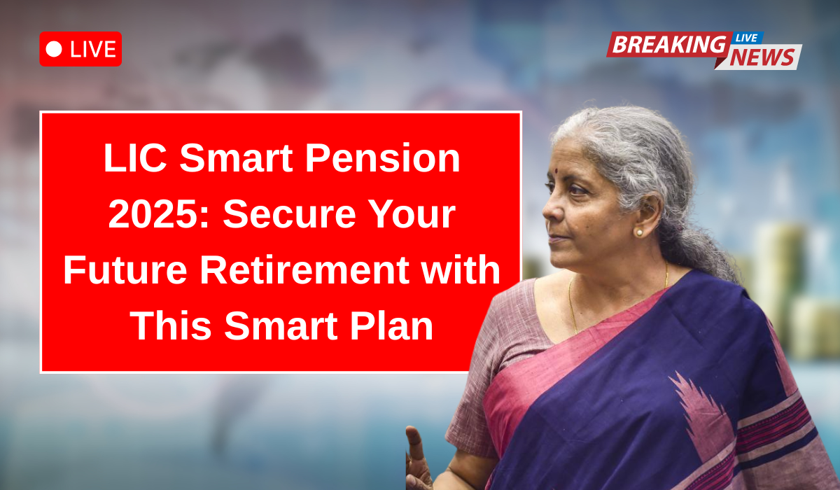 LIC Smart Pension 2025: Secure Your Future Retirement with This Smart Plan