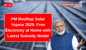 PM Rooftop Solar Yojana 2025: Free Electricity at Home with Latest Subsidy Model