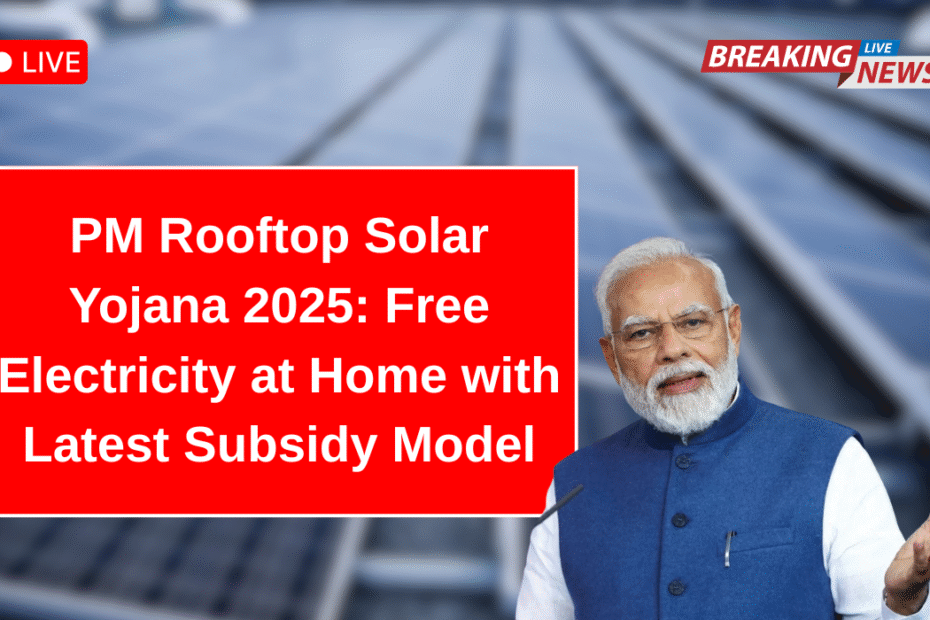 PM Rooftop Solar Yojana 2025: Free Electricity at Home with Latest Subsidy Model