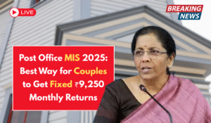 Post Office MIS 2025: Best Way for Couples to Get Fixed ₹9,250 Monthly Returns