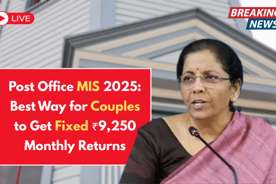 Post Office MIS 2025: Best Way for Couples to Get Fixed ₹9,250 Monthly Returns