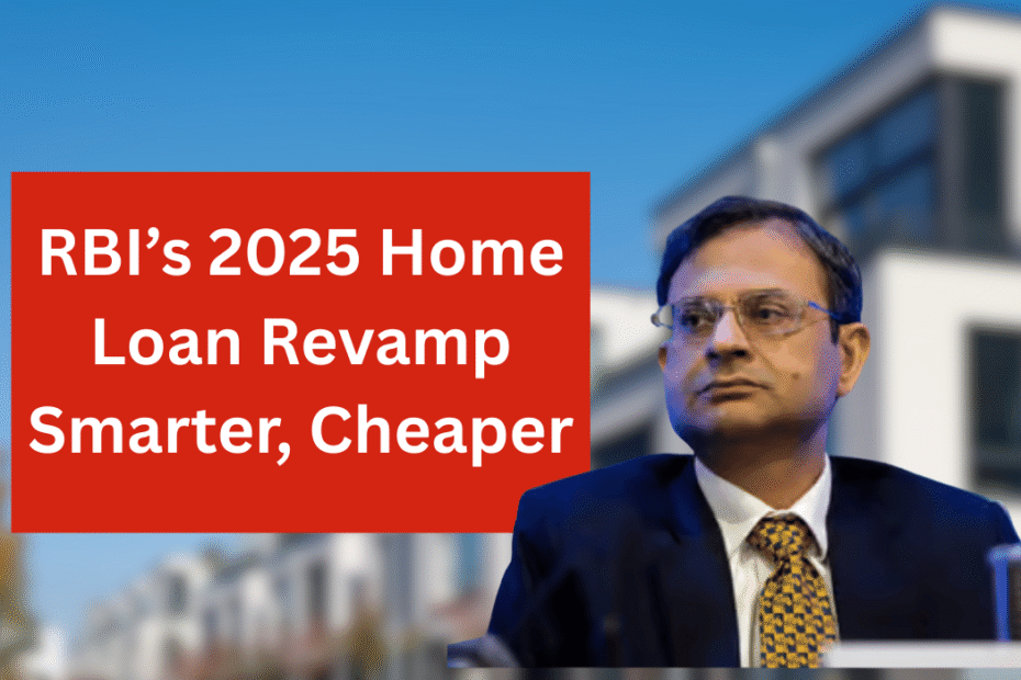 RBI’s 2025 Home Loan Revamp