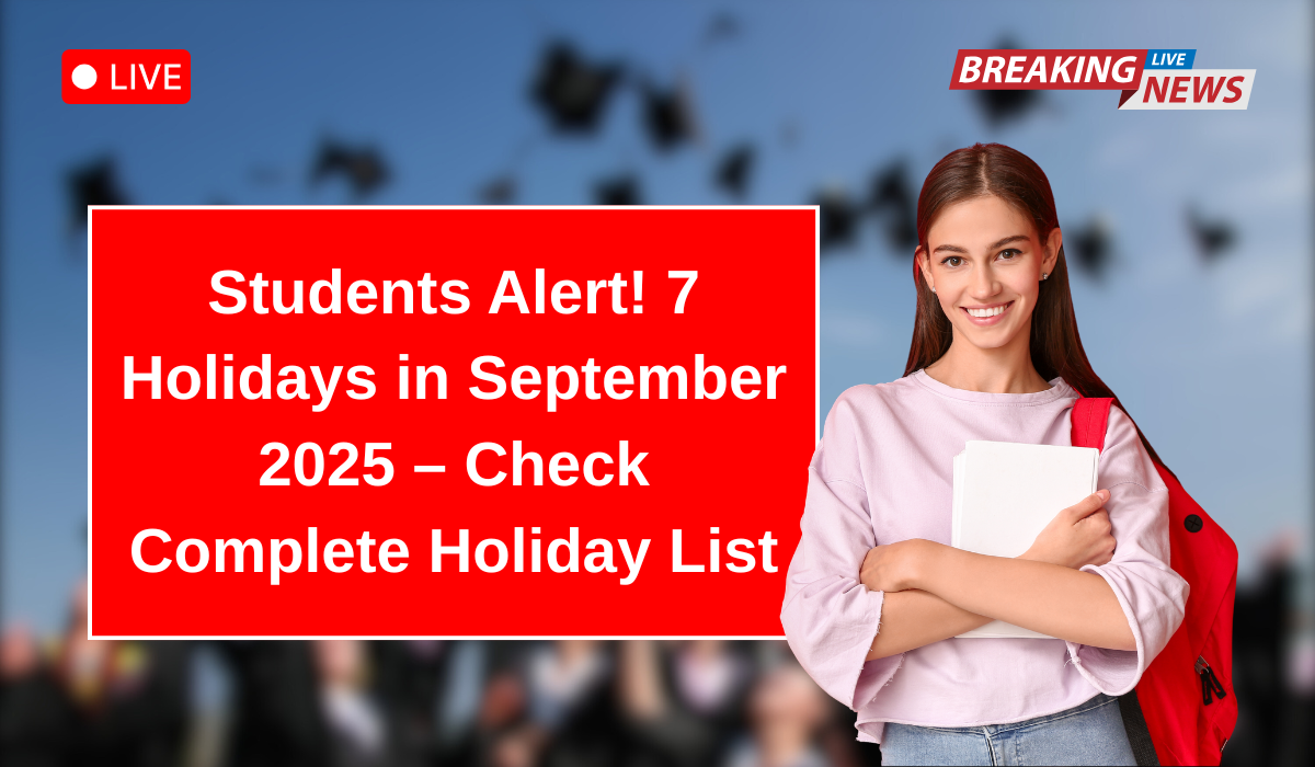 Students Alert! 7 Holidays in September 2025 – Check Complete Holiday List